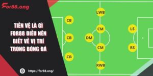 Tiền Vệ Là Gì FOR88 Điều Nên Biết Về Vị Trí Trong Bóng Đá